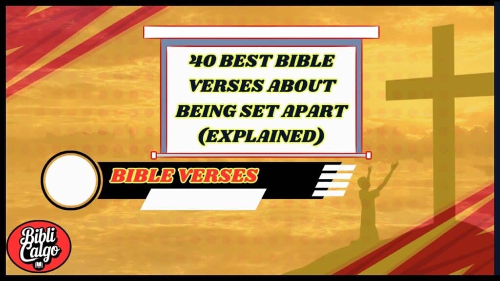 40 Best Bible Verses About Being Set Apart (Explained)