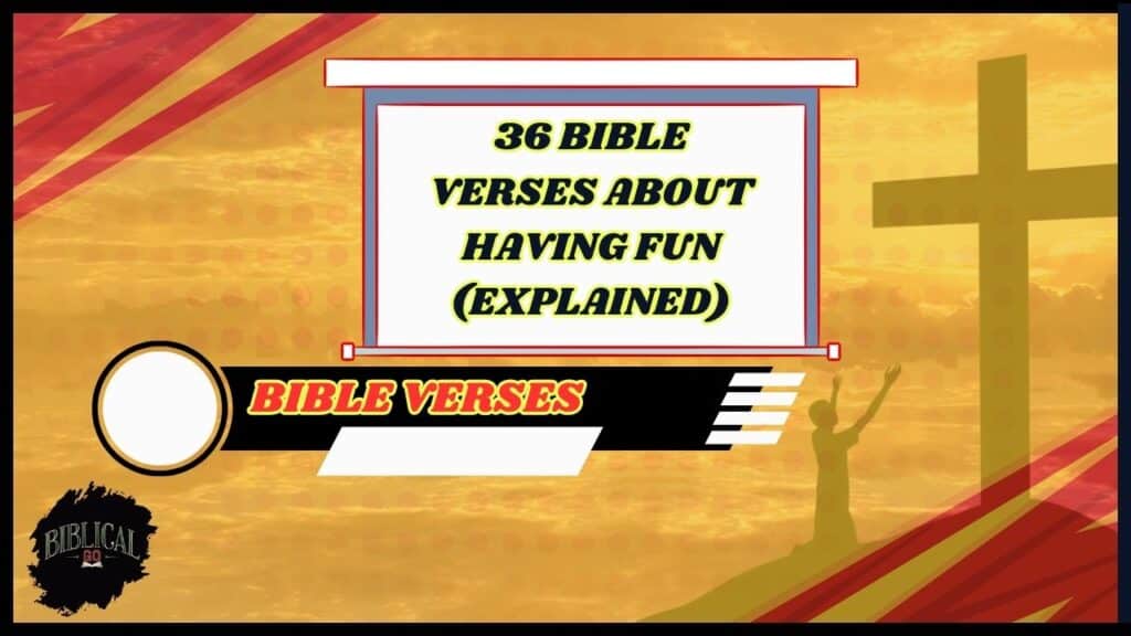 36 Bible Verses About Having Fun (Explained)